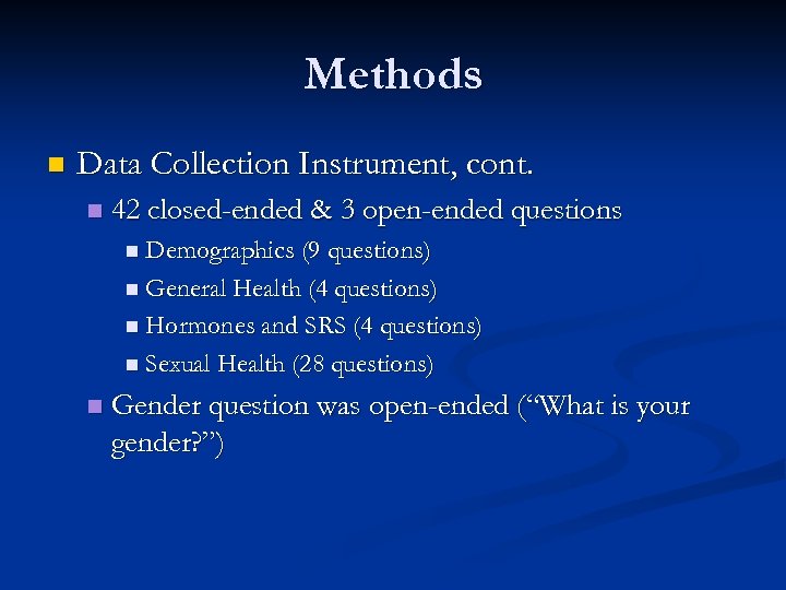Methods n Data Collection Instrument, cont. n 42 closed-ended & 3 open-ended questions n