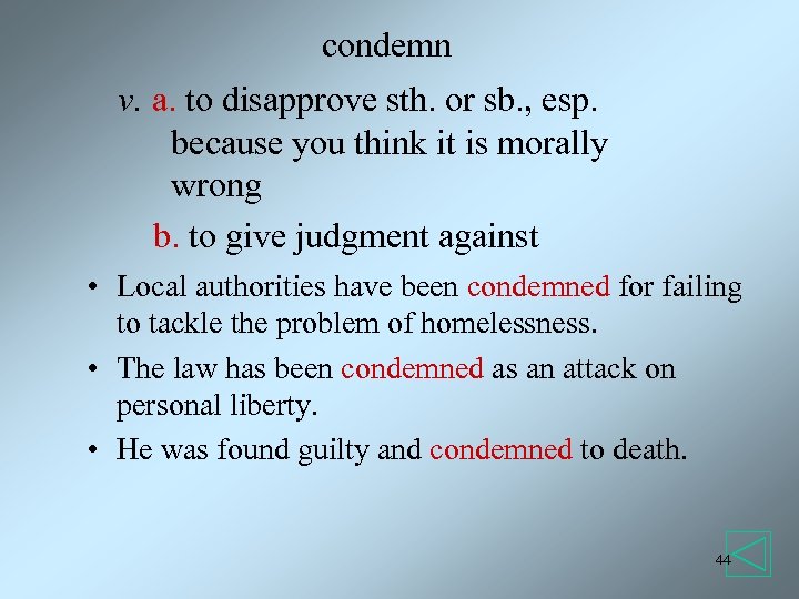 condemn v. a. to disapprove sth. or sb. , esp. because you think it
