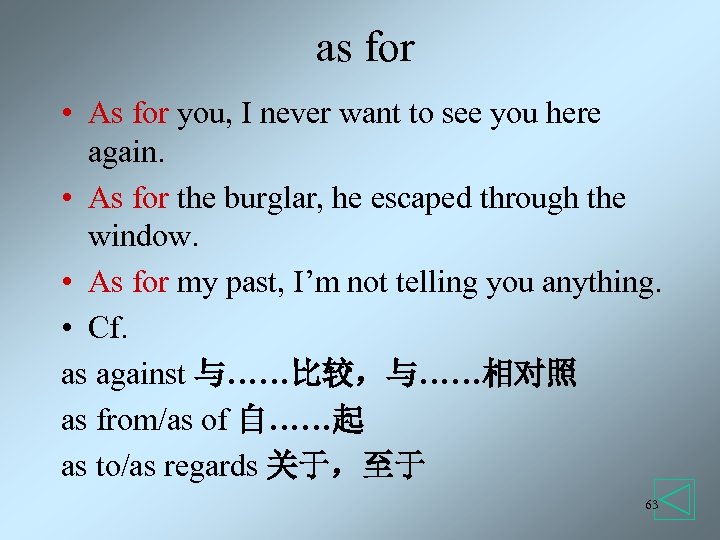 as for • As for you, I never want to see you here again.