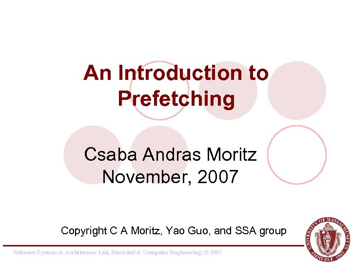 An Introduction to Prefetching Csaba Andras Moritz November, 2007 Copyright C A Moritz, Yao