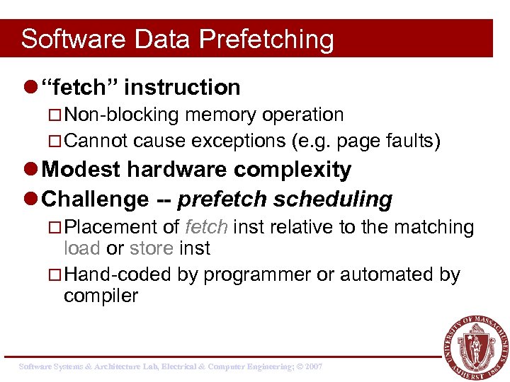 Software Data Prefetching l “fetch” instruction ¨ Non-blocking memory operation ¨ Cannot cause exceptions