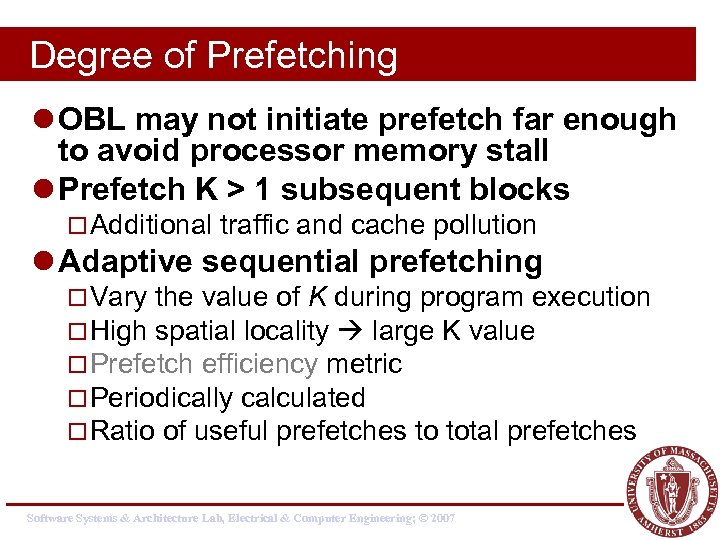 Degree of Prefetching l OBL may not initiate prefetch far enough to avoid processor