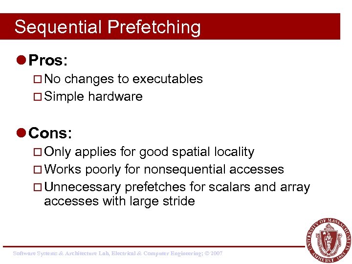 Sequential Prefetching l Pros: ¨ No changes to executables ¨ Simple hardware l Cons: