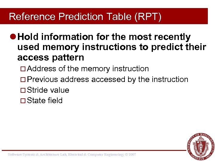 Reference Prediction Table (RPT) l Hold information for the most recently used memory instructions
