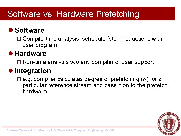 Software vs. Hardware Prefetching l Software ¨ Compile-time user program analysis, schedule fetch instructions