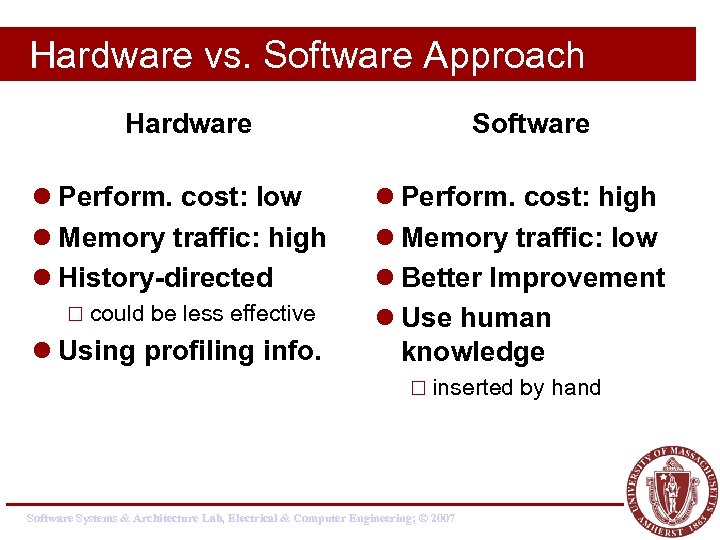 Hardware vs. Software Approach Hardware l Perform. cost: low l Memory traffic: high l