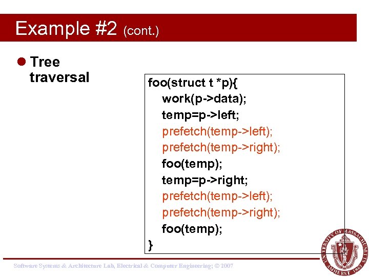 Example #2 (cont. ) l Tree traversal foo(struct t *p){ work(p->data); temp=p->left; prefetch(temp->left); prefetch(temp->right);