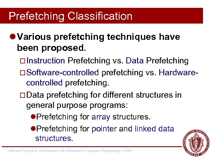 Prefetching Classification l Various prefetching techniques have been proposed. ¨ Instruction Prefetching vs. Data