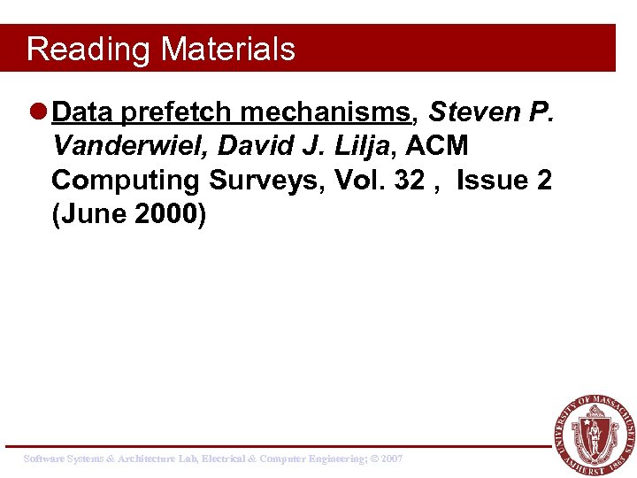 Reading Materials l Data prefetch mechanisms, Steven P. Vanderwiel, David J. Lilja, ACM Computing