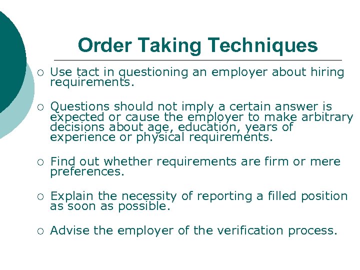 Order Taking Techniques ¡ Use tact in questioning an employer about hiring requirements. ¡