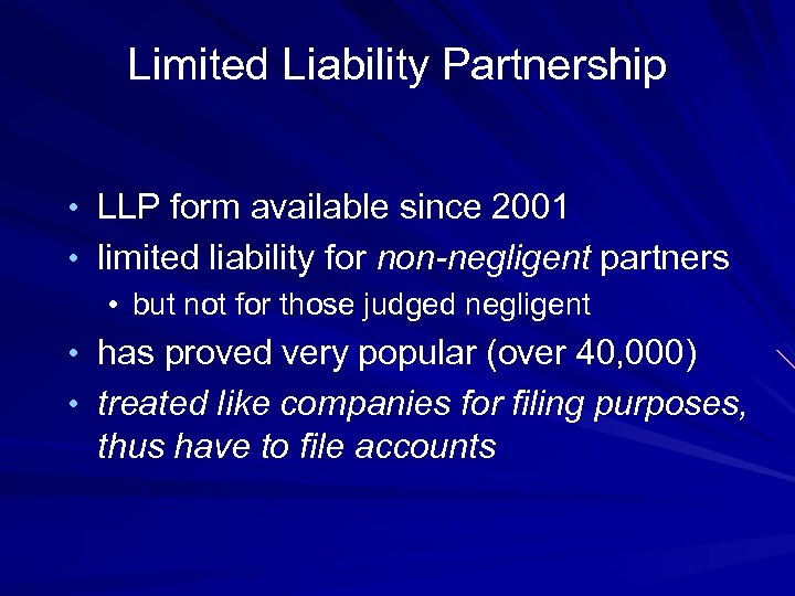 Limited Liability Partnership • LLP form available since 2001 • limited liability for non-negligent