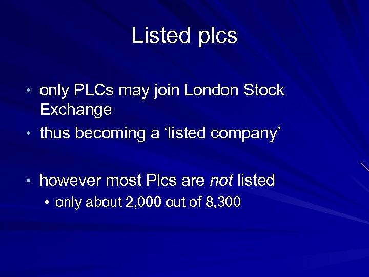 Listed plcs • only PLCs may join London Stock Exchange • thus becoming a