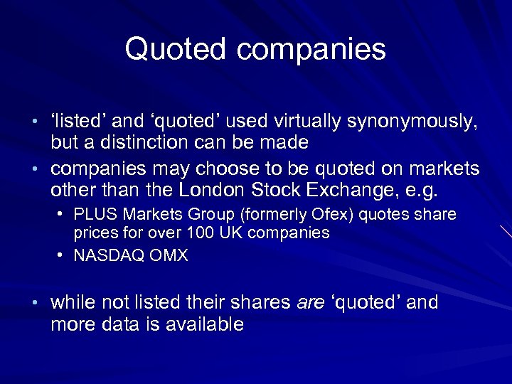 Quoted companies • ‘listed’ and ‘quoted’ used virtually synonymously, but a distinction can be