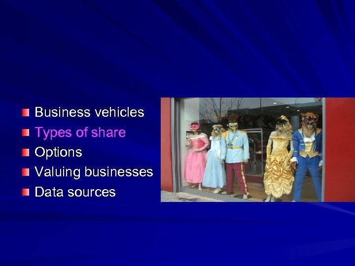 Business vehicles Types of share Options Valuing businesses Data sources 