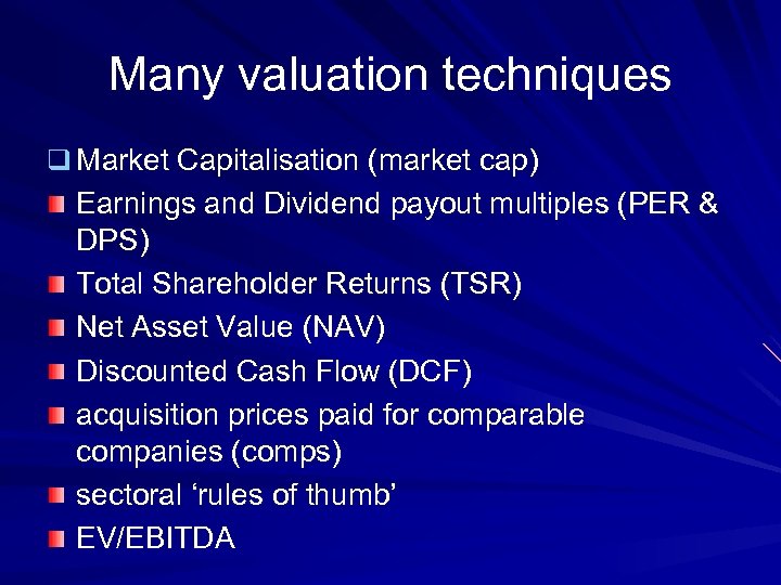 Many valuation techniques q Market Capitalisation (market cap) Earnings and Dividend payout multiples (PER