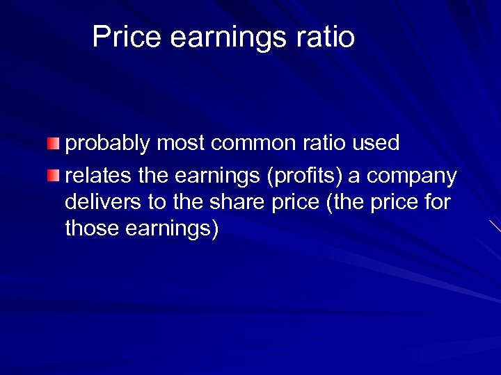 Price earnings ratio probably most common ratio used relates the earnings (profits) a company