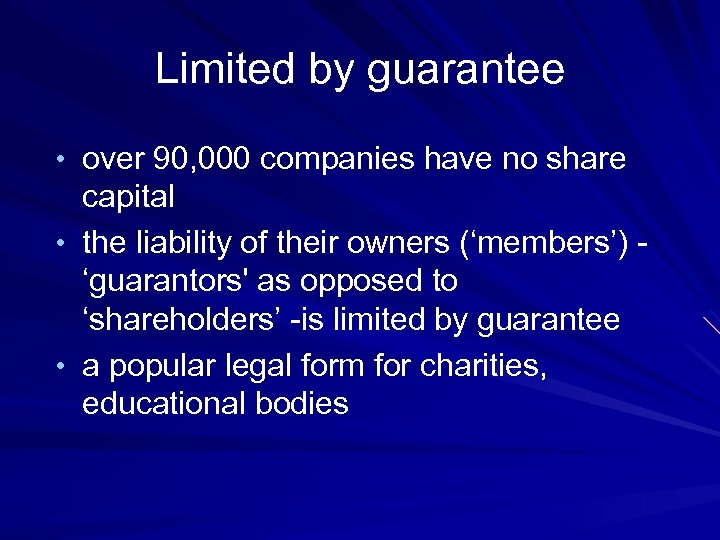 Limited by guarantee • over 90, 000 companies have no share capital • the