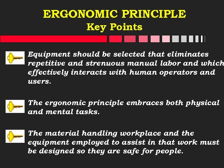 ERGONOMIC PRINCIPLE Key Points Equipment should be selected that eliminates repetitive and strenuous manual