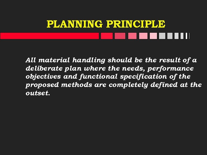 PLANNING PRINCIPLE All material handling should be the result of a deliberate plan where