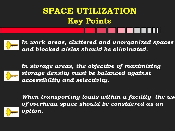 SPACE UTILIZATION Key Points In work areas, cluttered and unorganized spaces and blocked aisles
