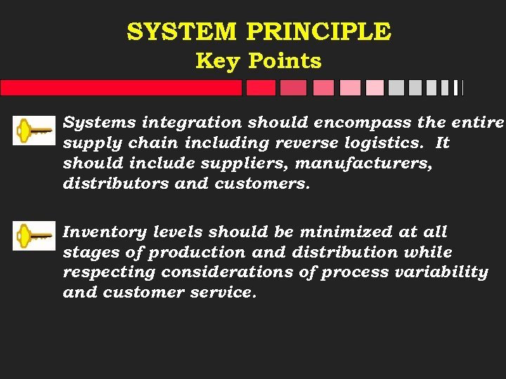 SYSTEM PRINCIPLE Key Points Systems integration should encompass the entire supply chain including reverse