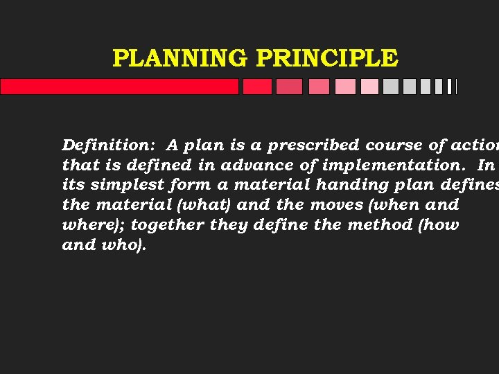 PLANNING PRINCIPLE Definition: A plan is a prescribed course of action that is defined