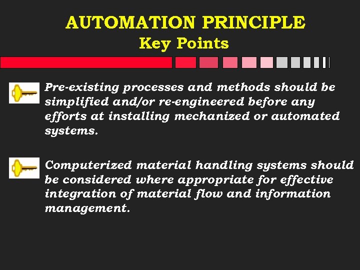 AUTOMATION PRINCIPLE Key Points Pre-existing processes and methods should be simplified and/or re-engineered before