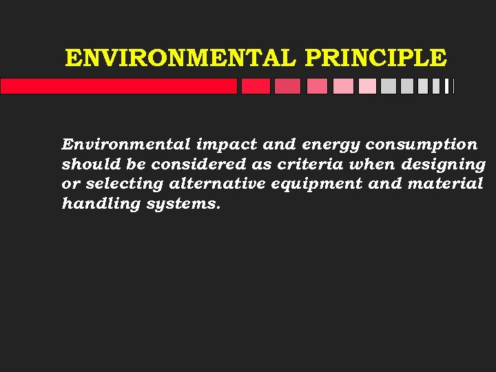 ENVIRONMENTAL PRINCIPLE Environmental impact and energy consumption should be considered as criteria when designing