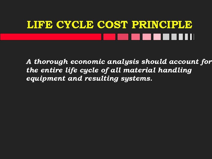 LIFE CYCLE COST PRINCIPLE A thorough economic analysis should account for the entire life