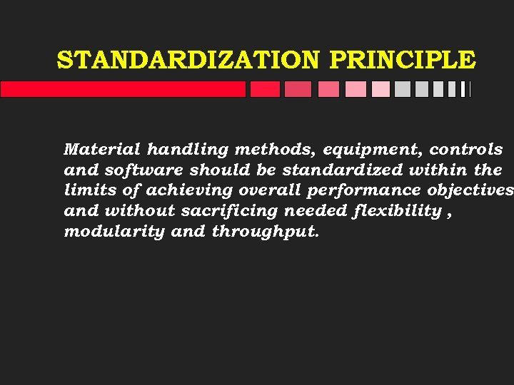 STANDARDIZATION PRINCIPLE Material handling methods, equipment, controls and software should be standardized within the