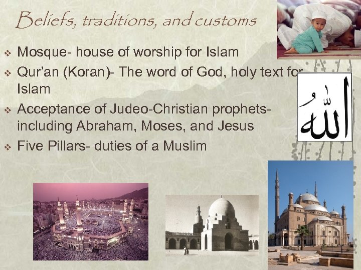 Beliefs, traditions, and customs v v Mosque- house of worship for Islam Qur’an (Koran)-