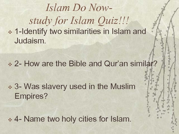 Islam Do Nowstudy for Islam Quiz!!! v 1 -Identify two similarities in Islam and