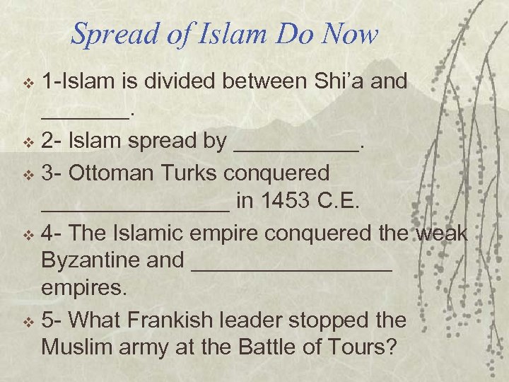 Spread of Islam Do Now 1 -Islam is divided between Shi’a and _______. v