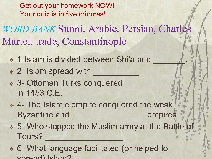 Get out your homework NOW! Your quiz is in five minutes! WORD BANK Sunni,