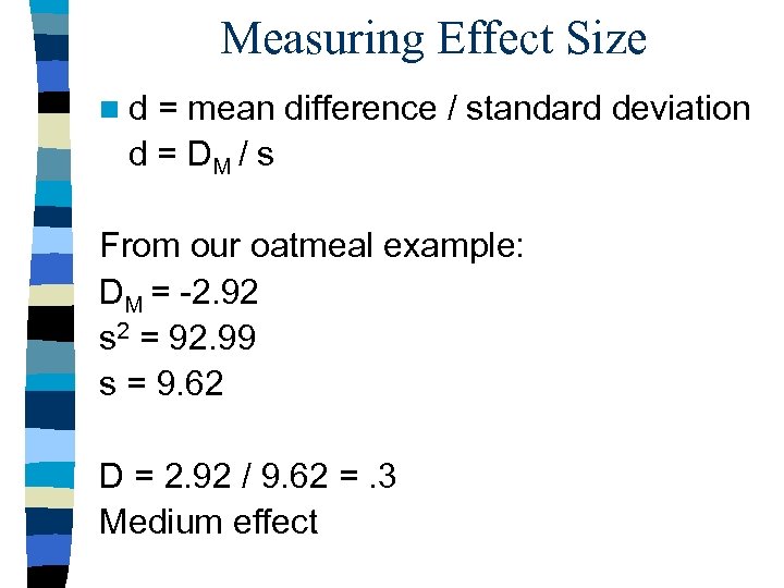 Measuring Effect Size nd = mean difference / standard deviation d = DM /