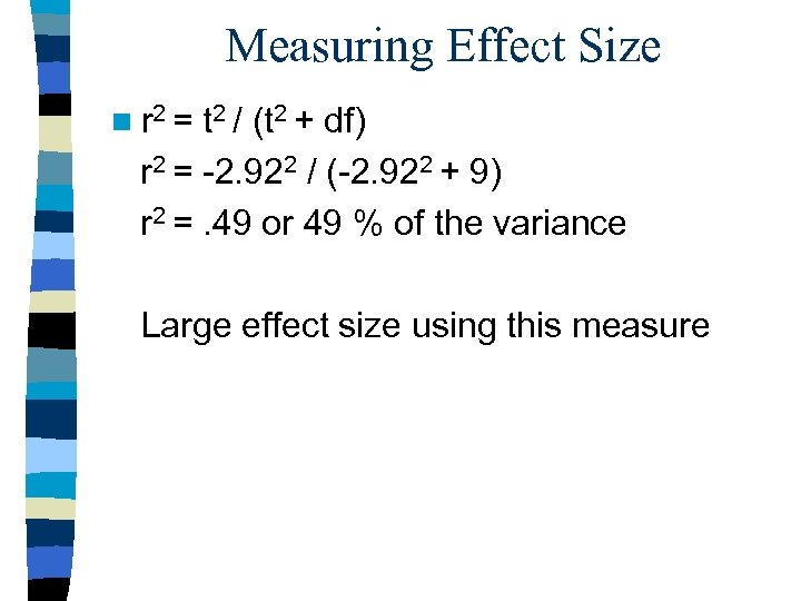 Measuring Effect Size n r 2 = t 2 / (t 2 + df)