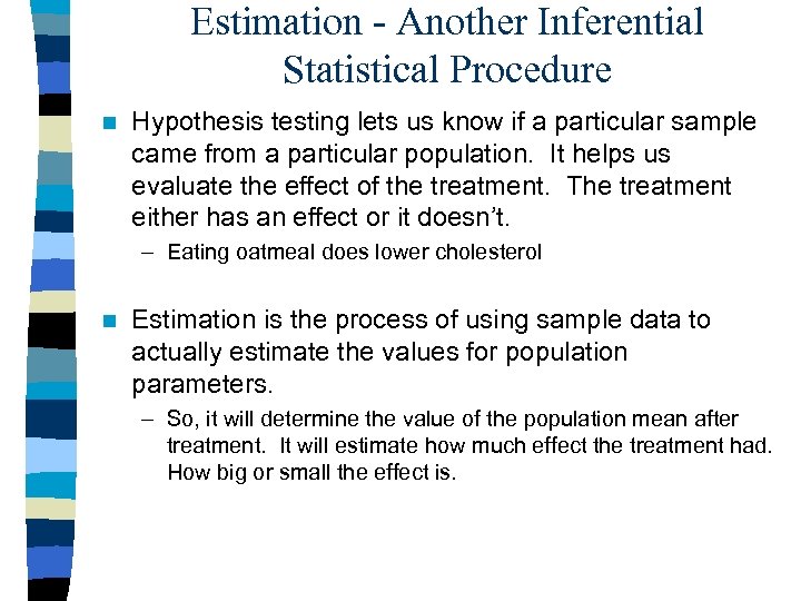 Estimation - Another Inferential Statistical Procedure n Hypothesis testing lets us know if a