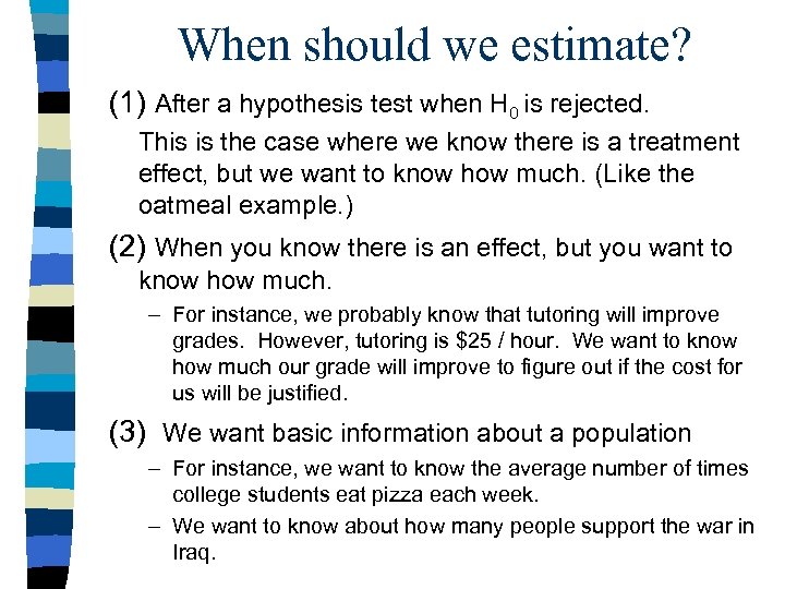 When should we estimate? (1) After a hypothesis test when H 0 is rejected.