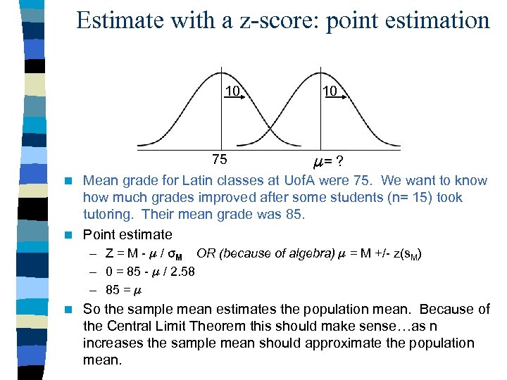 Estimate with a z-score: point estimation 10 75 10 = ? Mean grade for