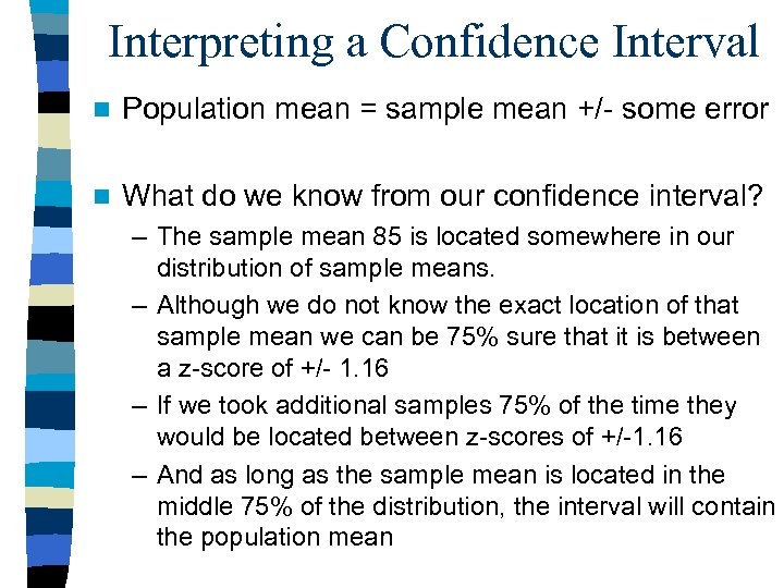Interpreting a Confidence Interval n Population mean = sample mean +/- some error n