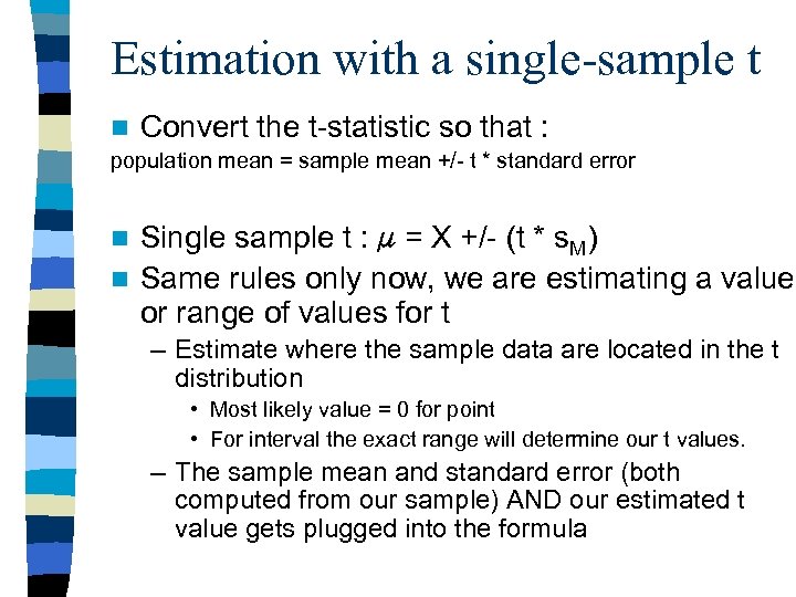 Estimation with a single-sample t n Convert the t-statistic so that : population mean
