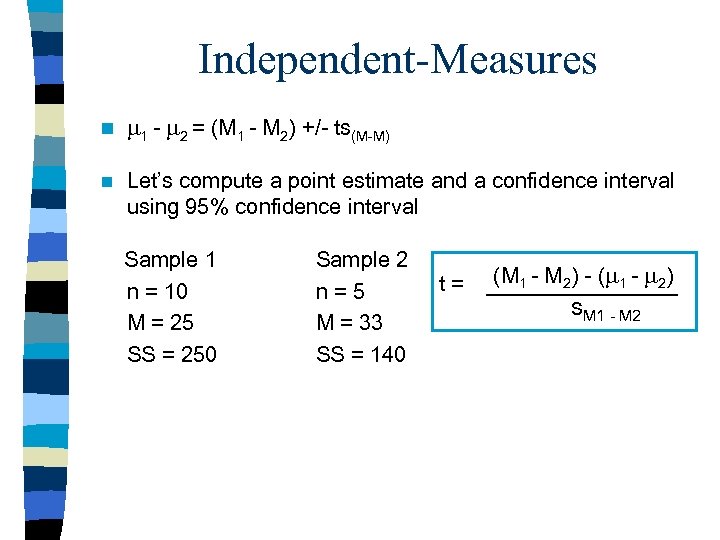 Independent-Measures n 1 - 2 = (M 1 - M 2) +/- ts(M-M) n