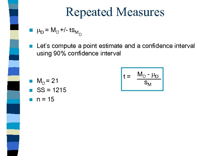 Repeated Measures n D = MD +/- ts. M n Let’s compute a point