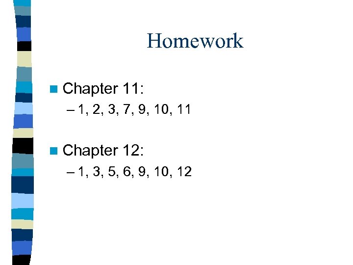 Homework n Chapter 11: – 1, 2, 3, 7, 9, 10, 11 n Chapter