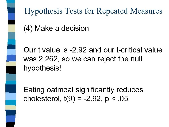 Hypothesis Tests for Repeated Measures (4) Make a decision Our t value is -2.