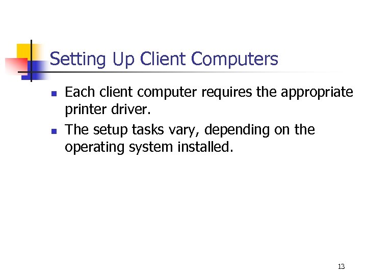 Setting Up Client Computers n n Each client computer requires the appropriate printer driver.