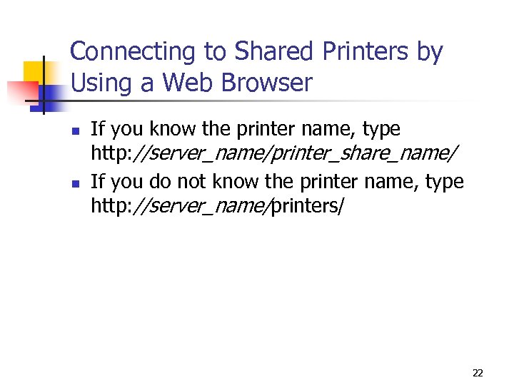 Connecting to Shared Printers by Using a Web Browser n n If you know