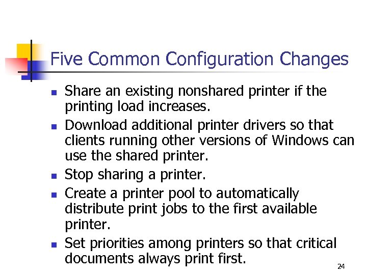 Five Common Configuration Changes n n n Share an existing nonshared printer if the