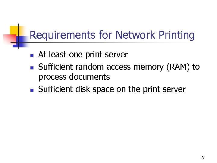 Requirements for Network Printing n n n At least one print server Sufficient random