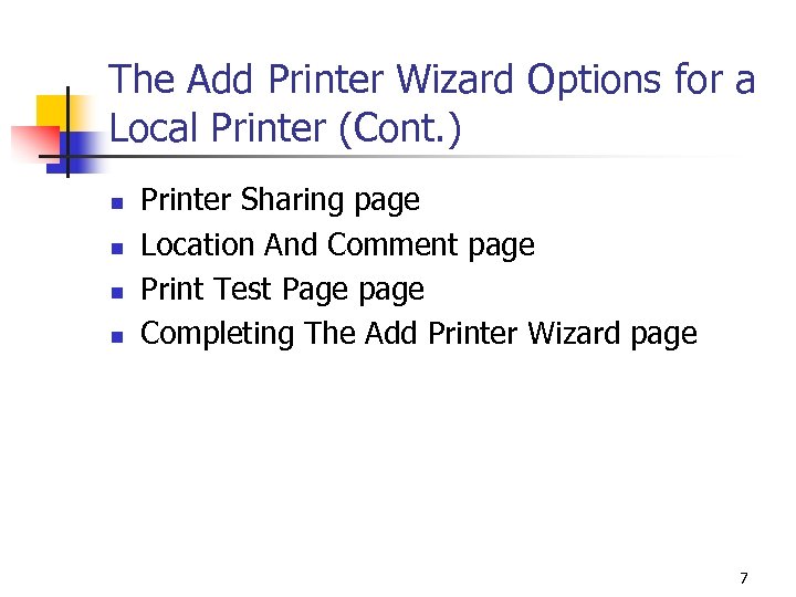 The Add Printer Wizard Options for a Local Printer (Cont. ) n n Printer